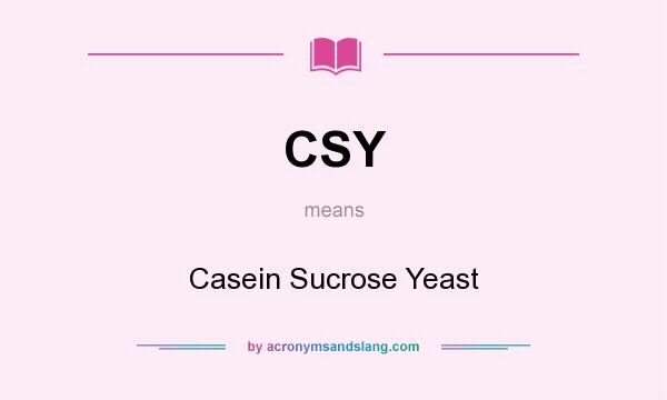 What does CSY mean? It stands for Casein Sucrose Yeast