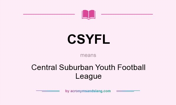 What does CSYFL mean? It stands for Central Suburban Youth Football League