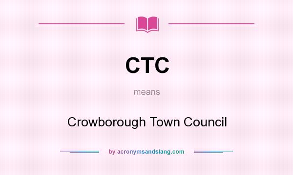 What does CTC mean? It stands for Crowborough Town Council