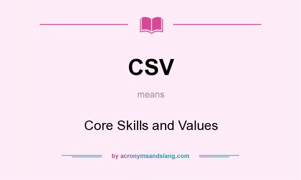 What does CSV mean? It stands for Core Skills and Values
