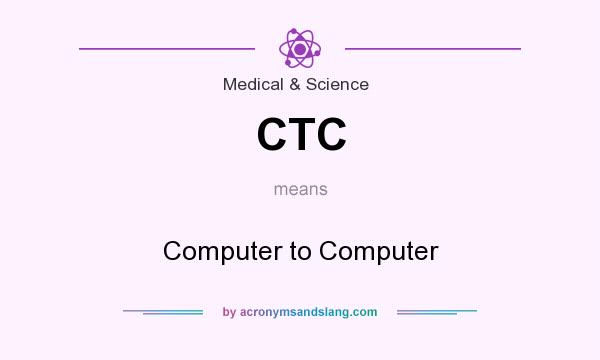 What does CTC mean? It stands for Computer to Computer