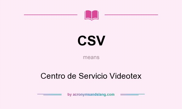 What does CSV mean? It stands for Centro de Servicio Videotex
