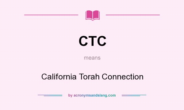 What does CTC mean? It stands for California Torah Connection