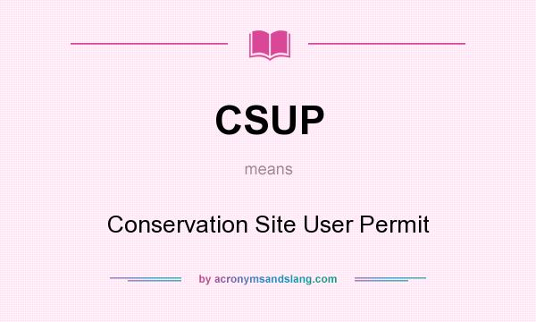 What does CSUP mean? It stands for Conservation Site User Permit