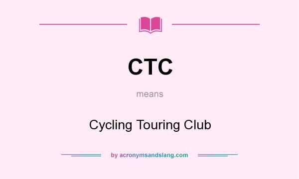 What does CTC mean? It stands for Cycling Touring Club