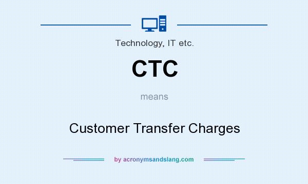 What does CTC mean? It stands for Customer Transfer Charges