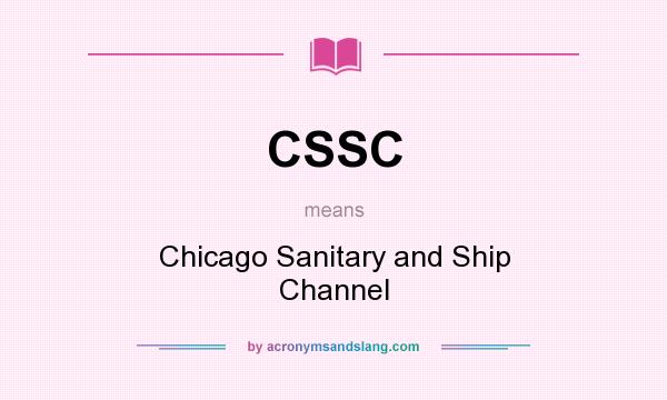 What does CSSC mean? It stands for Chicago Sanitary and Ship Channel