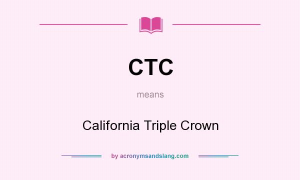 What does CTC mean? It stands for California Triple Crown