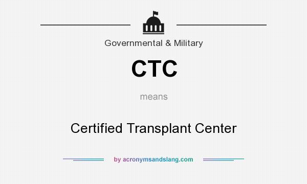 What does CTC mean? It stands for Certified Transplant Center