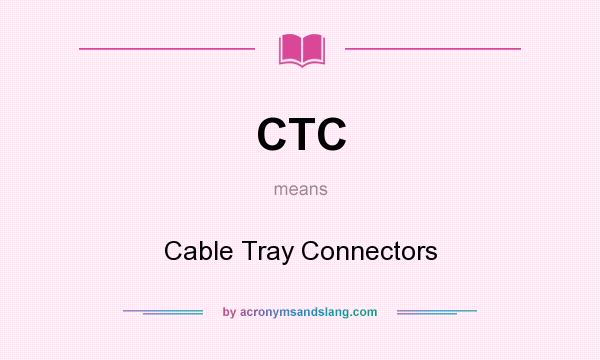 What does CTC mean? It stands for Cable Tray Connectors