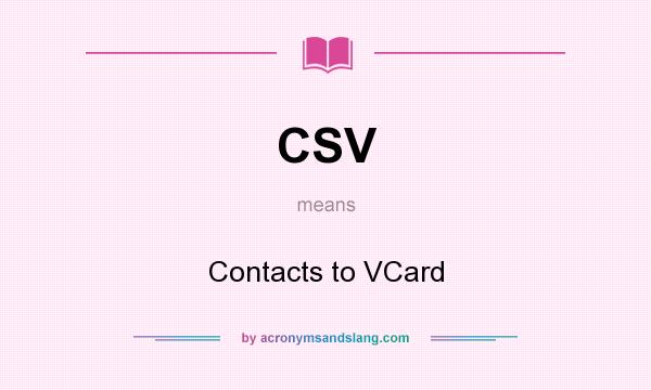 What does CSV mean? It stands for Contacts to VCard