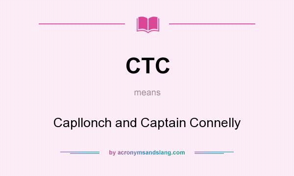 What does CTC mean? It stands for Capllonch and Captain Connelly