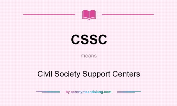 What does CSSC mean? It stands for Civil Society Support Centers