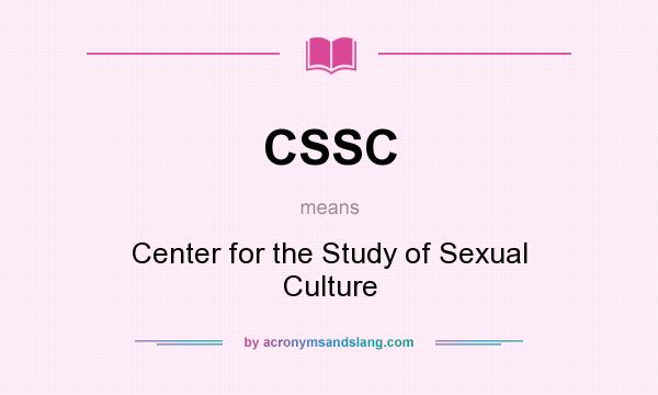 What does CSSC mean? It stands for Center for the Study of Sexual Culture