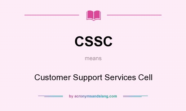 What does CSSC mean? It stands for Customer Support Services Cell