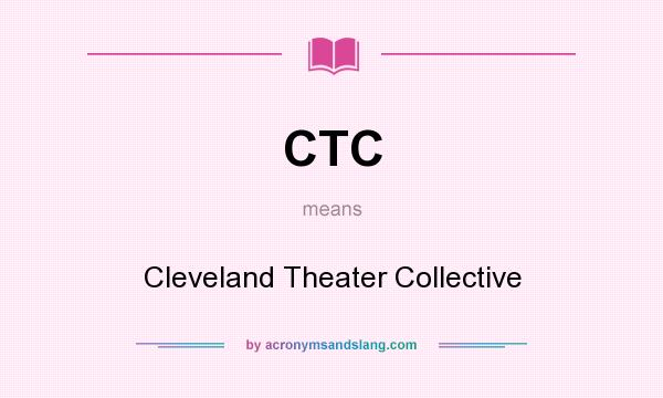 What does CTC mean? It stands for Cleveland Theater Collective