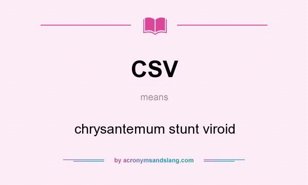 What does CSV mean? It stands for chrysantemum stunt viroid