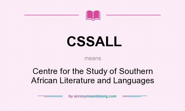 What does CSSALL mean? It stands for Centre for the Study of Southern African Literature and Languages