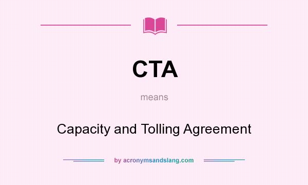 What does CTA mean? It stands for Capacity and Tolling Agreement