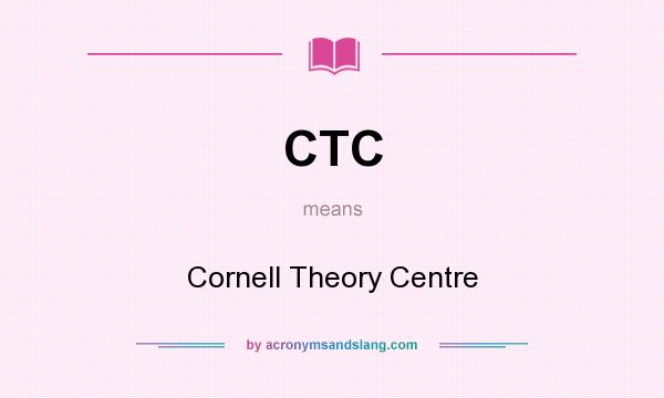 What does CTC mean? It stands for Cornell Theory Centre