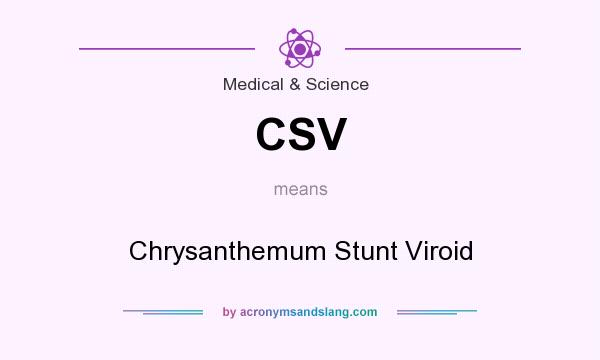 What does CSV mean? It stands for Chrysanthemum Stunt Viroid
