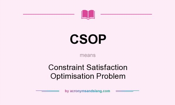What does CSOP mean? It stands for Constraint Satisfaction Optimisation Problem