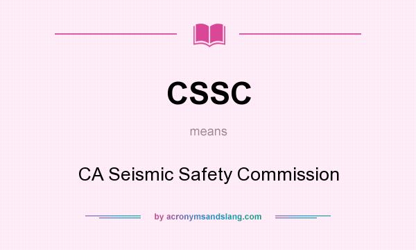 What does CSSC mean? It stands for CA Seismic Safety Commission