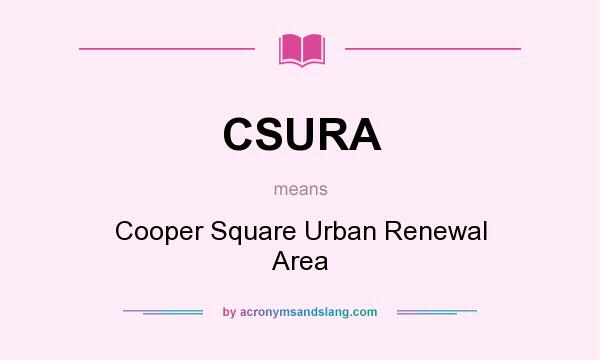 What does CSURA mean? It stands for Cooper Square Urban Renewal Area
