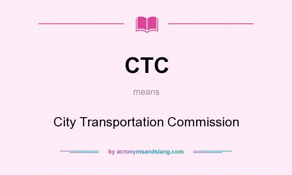 What does CTC mean? It stands for City Transportation Commission