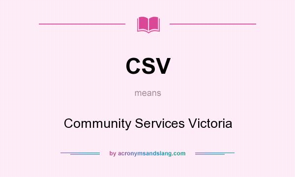 What does CSV mean? It stands for Community Services Victoria