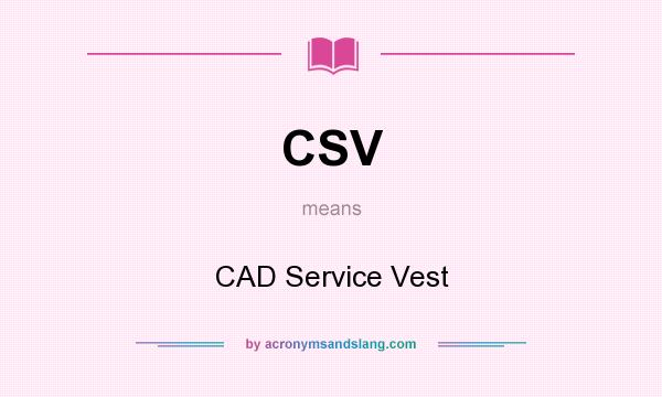 What does CSV mean? It stands for CAD Service Vest