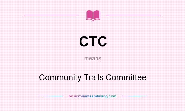 What does CTC mean? It stands for Community Trails Committee