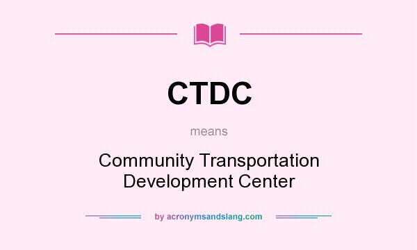 What does CTDC mean? It stands for Community Transportation Development Center
