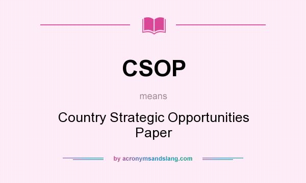 What does CSOP mean? It stands for Country Strategic Opportunities Paper