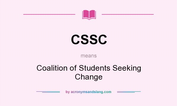What does CSSC mean? It stands for Coalition of Students Seeking Change