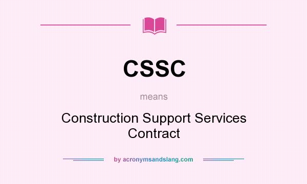 What does CSSC mean? It stands for Construction Support Services Contract
