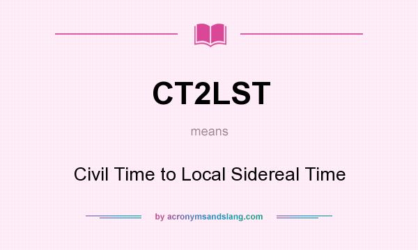 What does CT2LST mean? It stands for Civil Time to Local Sidereal Time