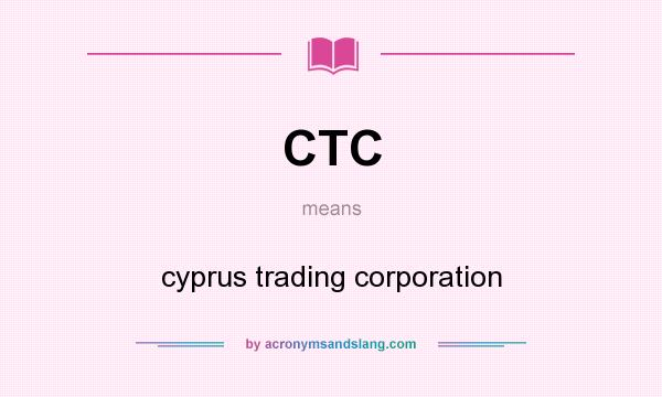 What does CTC mean? It stands for cyprus trading corporation