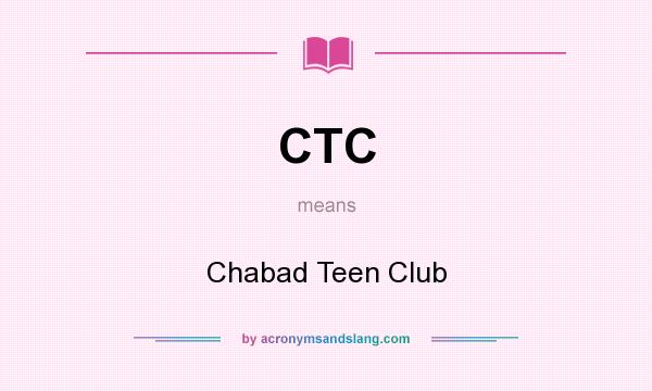 What does CTC mean? It stands for Chabad Teen Club