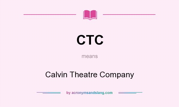 What does CTC mean? It stands for Calvin Theatre Company