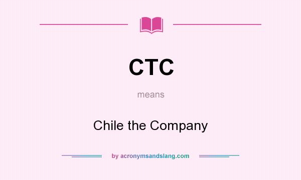 What does CTC mean? It stands for Chile the Company