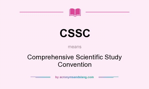 What does CSSC mean? It stands for Comprehensive Scientific Study Convention
