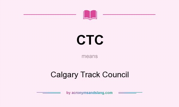 What does CTC mean? It stands for Calgary Track Council