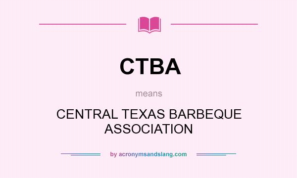 What does CTBA mean? It stands for CENTRAL TEXAS BARBEQUE ASSOCIATION