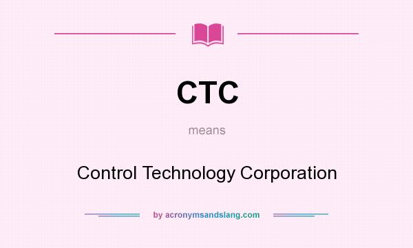 What does CTC mean? It stands for Control Technology Corporation