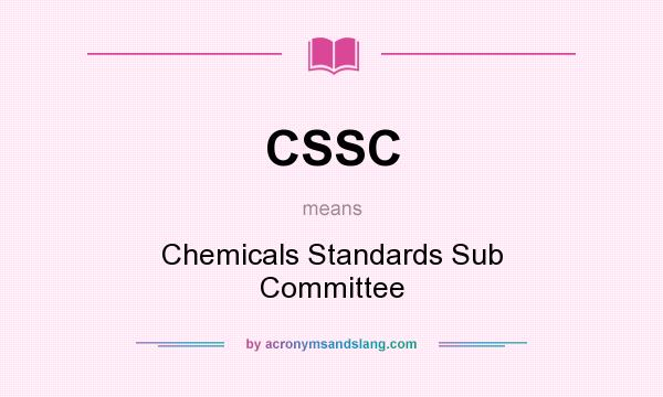 What does CSSC mean? It stands for Chemicals Standards Sub Committee