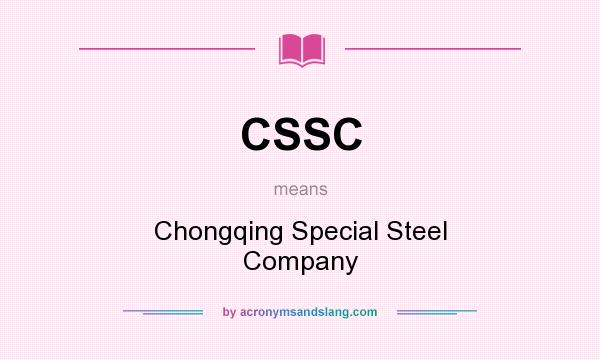 What does CSSC mean? It stands for Chongqing Special Steel Company