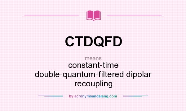 What does CTDQFD mean? It stands for constant-time double-quantum-filtered dipolar recoupling