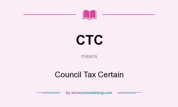 What does CTC mean? It stands for Council Tax Certain
