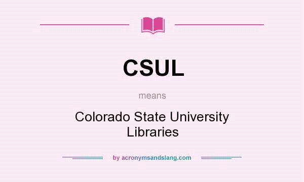 What does CSUL mean? It stands for Colorado State University Libraries